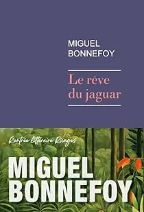 Le rêve du jaguar de Miguel Bonnefoy