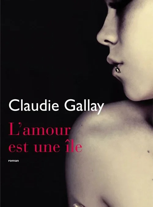 L’amour est une ile de GALLAY Claudie