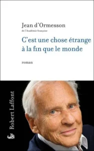 C’est une chose étrange à la fin que le monde de Jean d’ Ormesson