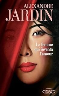 La femme qui inventa l&rsquo;amour d&rsquo;Alexandre JARDIN