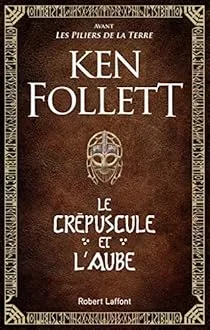 Le crépuscule et l&rsquo;aube de Ken Follet