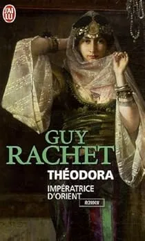 Théodora, Impératrice d&rsquo;Orient de Guy Rachet
