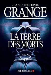  La terre des morts de Jean-Christophe Grangé