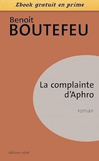 La complainte d&rsquo;Aphro de Benoit Boutefeu