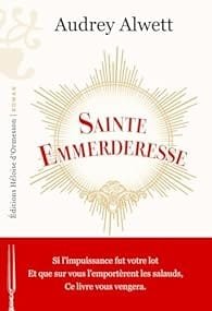 Sainte Emmerderesse d’ Audrey Alwett